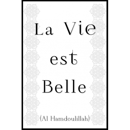 La vie est belle Al hamdoulillah